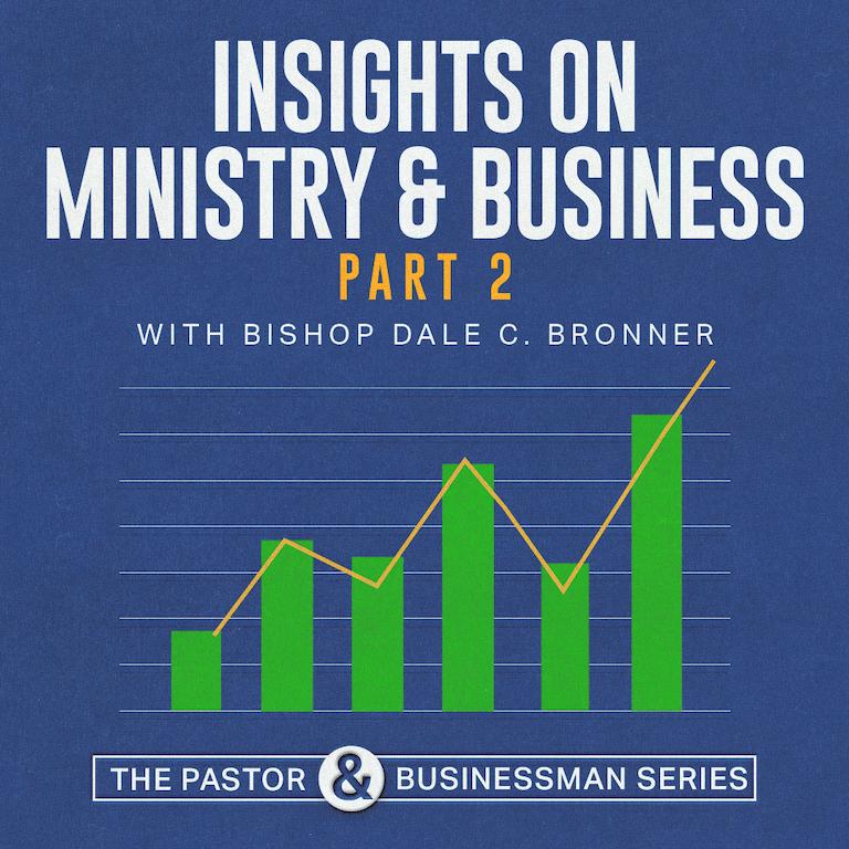Insights on Ministry & Business with Bishop Dale C. Bronner Part 2