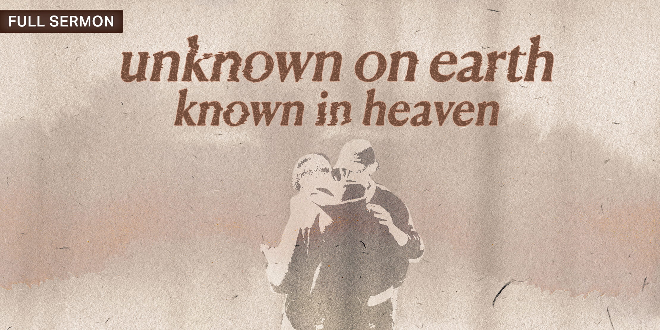 Unknown on Earth Known in Heaven